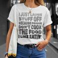 I Just Laugh Stuff Off Because Prison Don't Cook The Food T-Shirt Gifts for Her