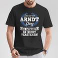 Das Ist Ein Arndt Ding Du Würdest Es Nicht Understand T-Shirt Lustige Geschenke