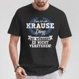 Das Ist Ein Krause Ding Du Würdest Es Nicht Understand T-Shirt Lustige Geschenke