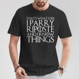 Das Ist Was Ich Mache Ich Pariere Riposte Und Ich Weiss Dinge T-Shirt Lustige Geschenke