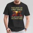 Das Ist Was Ich Mache Ich Pet Dogs Ich Spielen Gitarren Und Ich Weiß Dinge T-Shirt Lustige Geschenke