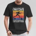 Das Ist Was Ich Mache Ich Spiele Fußball I Pet Cats & Ich Weiß Dinge T-Shirt Lustige Geschenke