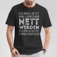 Ich Muss Jetzt Mal Langsam Nett Werden S T-Shirt Lustige Geschenke