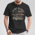 I'm Not Retired I'm A Professional Papaw Retirement T-Shirt Unique Gifts I'm Not Retired I'm A Professional Papaw Retirement T-Shirt Unique Gifts