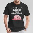 Ist So Ein Blobfisch Ding Lustiger Spruch Blobfische T-Shirt Lustige Geschenke