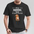 Ist So Ein Eichhörnchen Ding Lustiger Spruch Eichhörnchen T-Shirt Lustige Geschenke