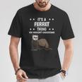 Ist So Ein Frettchen Ding Lustiger Spruch Frettchen T-Shirt Lustige Geschenke