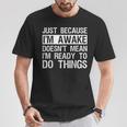 Just Because I'm Awake Lazy Morning People T-Shirt Unique Gifts