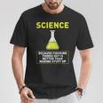 Science Die Dinge Hausfinden Ist Better S T-Shirt Lustige Geschenke