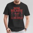 Wein Weil Es Nicht Gut Ist Lass Die Dinge In Flaschen Trinken T-Shirt Lustige Geschenke