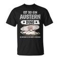 Austern Muschel Sachen Ist So Ein Auster Ding Auster T-Shirt