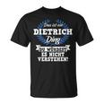 Das Ist Ein Dietrich Ding Du Würdest Es Nicht Understand T-Shirt