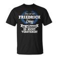 Das Ist Ein Friedrich Ding Du Würdest Es Nicht Understand T-Shirt