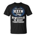 Das Ist Ein Hein Ding Du Würdest Es Nicht Understand T-Shirt