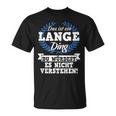 Das Ist Ein Lange Ding Du Würdest Es Nicht Understand T-Shirt