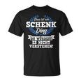 Das Ist Ein Schenk Ding Du Würdest Es Nicht Understand T-Shirt