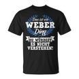 Das Ist Ein Weber Ding Du Würdest Es Nicht Understand T-Shirt