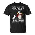 Das Ist Was Ich Tue Ich Pet Cats Ich Spiele Schlagzeug Ich Weiß Dinge T-Shirt