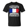 Ich Brauche Keine Therapie Ich Muss Nur Nach France Ger T-Shirt