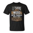 Icherwandle Holz In Dinge Was Ist Dein Super Power Carpenter T-Shirt