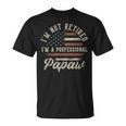 I'm Not Retired I'm A Professional Papaw Retirement T-Shirt I'm Not Retired I'm A Professional Papaw Retirement T-Shirt