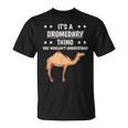 Ist So Ein Dromedar Ding Lustiger Spruch Dromedare T-Shirt