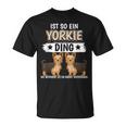 Ist So Ein Yorkie Ding Hunde Yorkshire Terrier T-Shirt