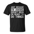 Just Because I'm Awake Lazy Morning People T-Shirt