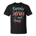 Success Ist Eine Reiheon Kleinen Dingen Motivierende Worte T-Shirt