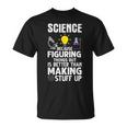 Wissenschaft Weil Es Besser Ist Dinge Herauszufinden Als T-Shirt