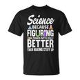 Wissenschaft Weil Es Besser Ist Dinge Herauszufinden T-Shirt