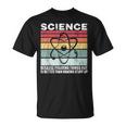 Wissenschaft Weil Es Ein Besseres Geschenk Ist Dinge Herauszufinden T-Shirt