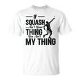 Wenn Squash Nicht Dein Ding Ist Bist Du Nicht Mein Ding Squash Sport T-Shirt