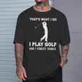 Das Ist Es Was Ich Golf Spiele Und Ichergiss Dinge T-Shirt Geschenke für Ihn