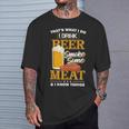 Das Ist Was Ich Tue Ich Trinke Bier Rauch Etwas Fleisch Ich Weiß Dinge T-Shirt Geschenke für Ihn