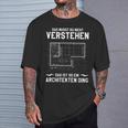 Das Musst Du Nichterstand Das Ist So Ein Architekten Ding T-Shirt Geschenke für Ihn