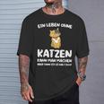 Ein Leben Ohne Katzen Ist Es Halt Doof Cat Animal S T-Shirt Geschenke für Ihn