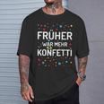 Früher War Mehr Konfetti Carnival T-Shirt Geschenke für Ihn