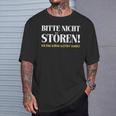 Fun Bitte Nicht Stören Ich Bin Gestört Enug Dumme Bitte Nicht Stören Ich Bin Gestört T-Shirt Geschenke für Ihn