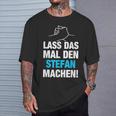 Lass Das Mal Den Stefan Machen First Name Saying T-Shirt Geschenke für Ihn