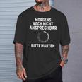 Morgens Noch Nicht Ansprechbar Bitte Warten Slogan T-Shirt Geschenke für Ihn