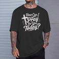 How Can I Pray For You Today Christian Prayer T-Shirt Gifts for Him