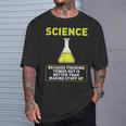 Science Die Dinge Hausfinden Ist Better S T-Shirt Geschenke für Ihn