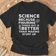 Damen Wissenschaft Weil Es Besser Ist Dinge Herauszufinden Wissenschaftlicher Humor Mit-Ausschnitt T-Shirt Geschenke für alte Männer