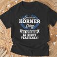 Das Ist Ein Körner Ding Du Würdest Es Nichterstehen T-Shirt Geschenke für alte Männer