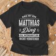 Das Ist Ein Matthias Ding Du Würdest Es Nichterstand Name T-Shirt Geschenke für alte Männer