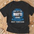 Das Ist Ein Matti Ding First Name T-Shirt Geschenke für alte Männer