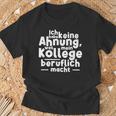 Job Ich Habe Keine Ahnung Was Mein Kollege Beitlich Machen Ich S T-Shirt Geschenke für alte Männer