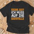 Keine Zeit Ich Muss Auf Die Baus T-Shirt Geschenke für alte Männer