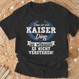 With Text 'Das Ist Ein Kaiser Ding Du Würdest Es Nicht Understand' T-Shirt Geschenke für alte Männer